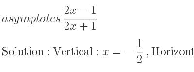The asymptotes of (2x-1)/(2x+1) is Vertical: x=-1/2 ,Horizontal: y=1